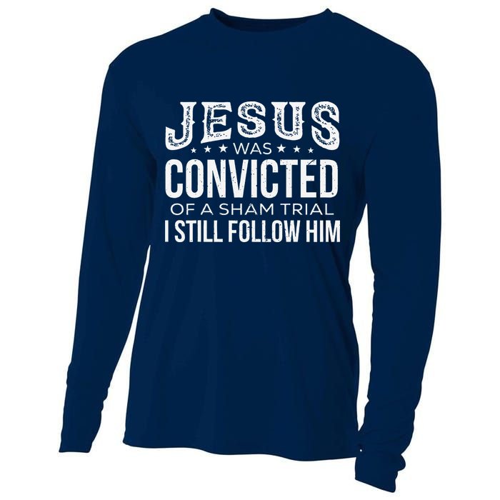 Jesus Was Convicted Of A Sham Trial I Still Follow Him Cooling Performance Long Sleeve Crew