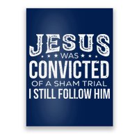 Jesus Was Convicted Of A Sham Trial I Still Follow Him Poster