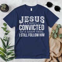 Jesus Was Convicted Of A Sham Trial I Still Follow Him Premium T-Shirt