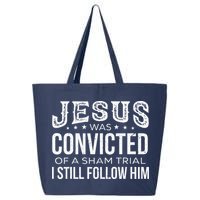 Jesus Was Convicted Of A Sham Trial I Still Follow Him 25L Jumbo Tote