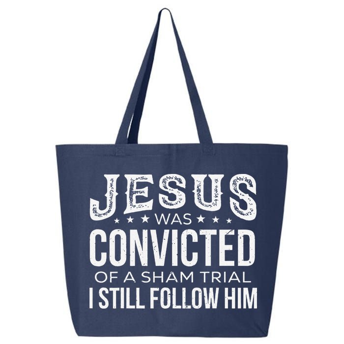 Jesus Was Convicted Of A Sham Trial I Still Follow Him 25L Jumbo Tote
