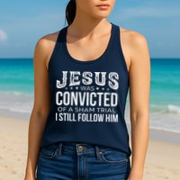 Jesus Was Convicted Of A Sham Trial I Still Follow Him Womens Tank Top