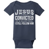 Jesus Was Convicted Of A Sham Trial I Still Follow Him Baby Bodysuit