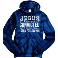Jesus Was Convicted Of A Sham Trial I Still Follow Him Tie Dye Hoodie