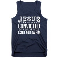 Jesus Was Convicted Of A Sham Trial I Still Follow Him Tank Top