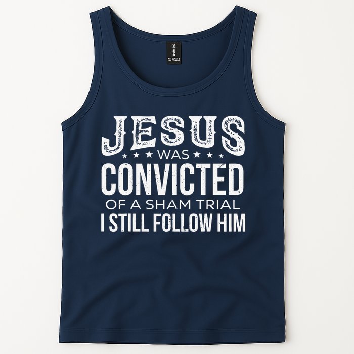Jesus Was Convicted Of A Sham Trial I Still Follow Him Tank Top
