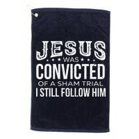 Jesus Was Convicted Of A Sham Trial I Still Follow Him Golf Towel