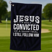 Jesus Was Convicted Of A Sham Trial I Still Follow Him Golf Towel
