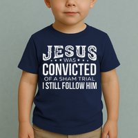 Jesus Was Convicted Of A Sham Trial I Still Follow Him Toddler T-Shirt