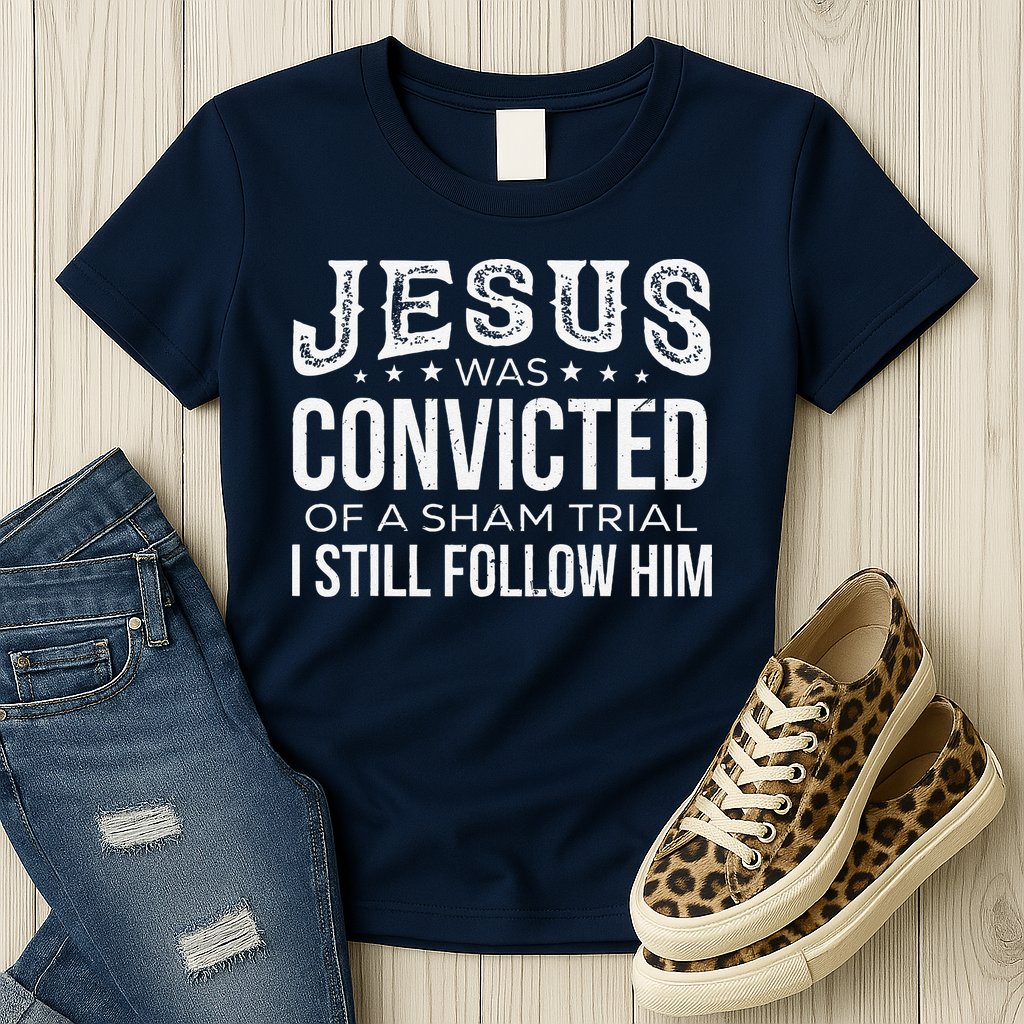 Jesus Was Convicted Of A Sham Trial I Still Follow Him Womens T-Shirt