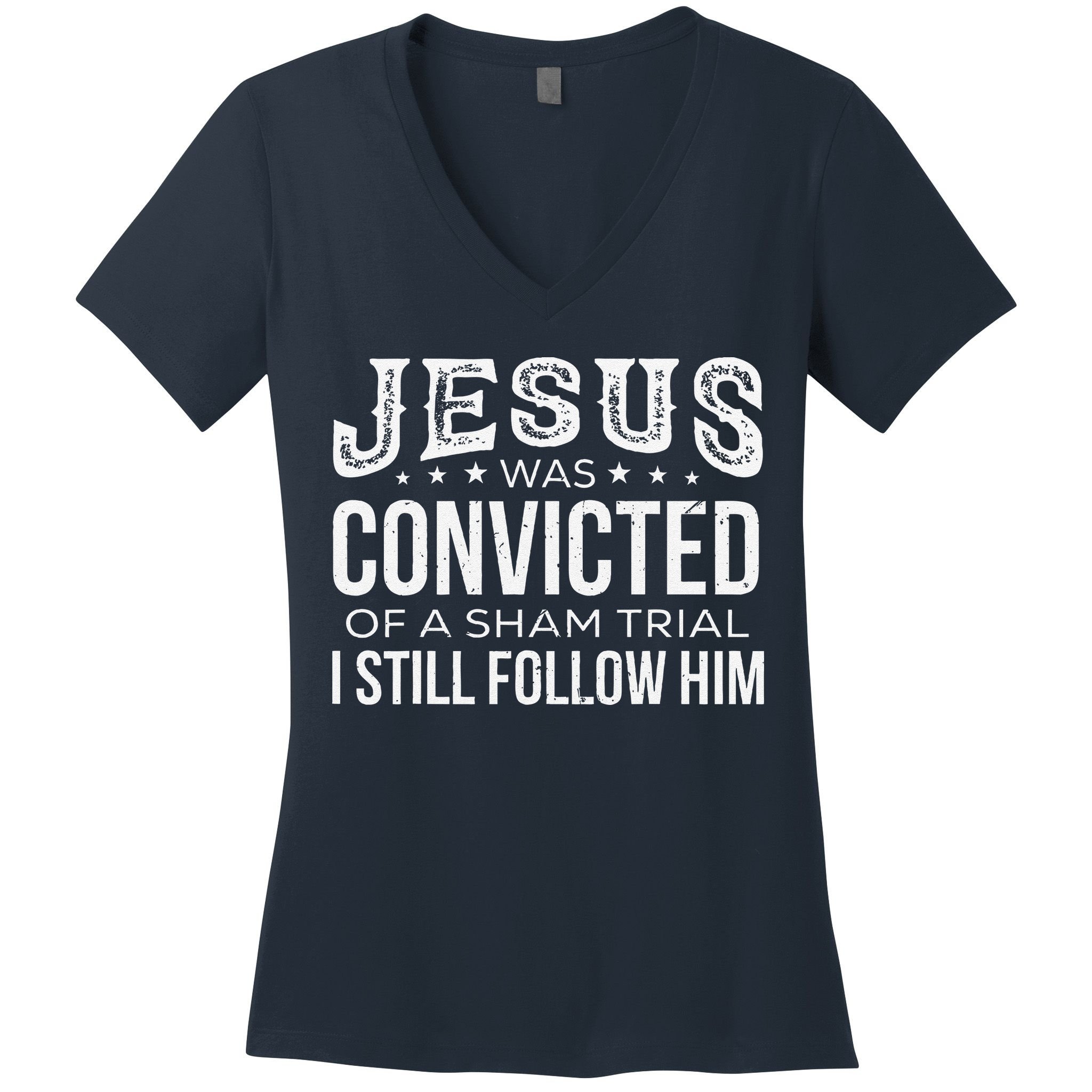 Jesus Was Convicted Of A Sham Trial I Still Follow Him Women's V-Neck T-Shirt