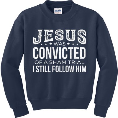 Jesus Was Convicted Of A Sham Trial I Still Follow Him Kids Sweatshirt