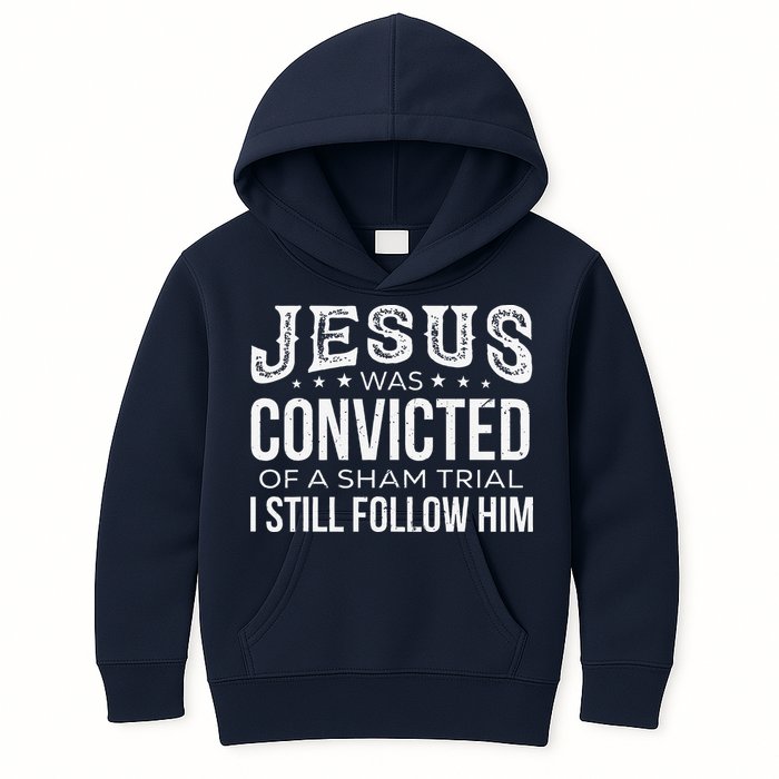 Jesus Was Convicted Of A Sham Trial I Still Follow Him Kids Hoodie