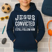 Jesus Was Convicted Of A Sham Trial I Still Follow Him Kids Hoodie