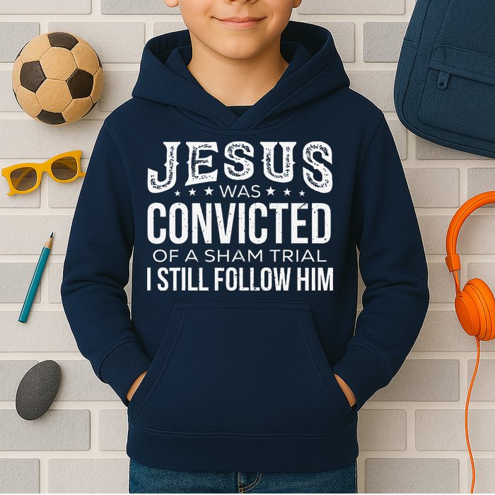 Jesus Was Convicted Of A Sham Trial I Still Follow Him Kids Hoodie