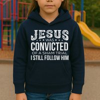 Jesus Was Convicted Of A Sham Trial I Still Follow Him Kids Hoodie