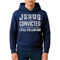 Jesus Was Convicted Of A Sham Trial I Still Follow Him Kids Hoodie