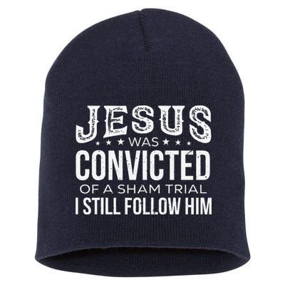 Jesus Was Convicted Of A Sham Trial I Still Follow Him Short Acrylic Beanie