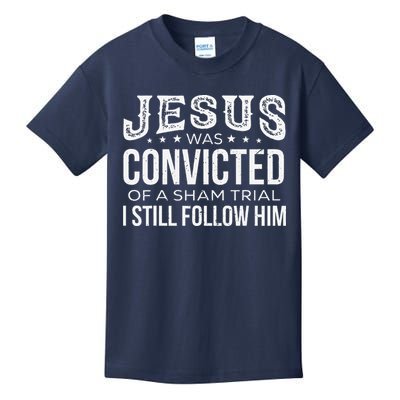 Jesus Was Convicted Of A Sham Trial I Still Follow Him Kids T-Shirt