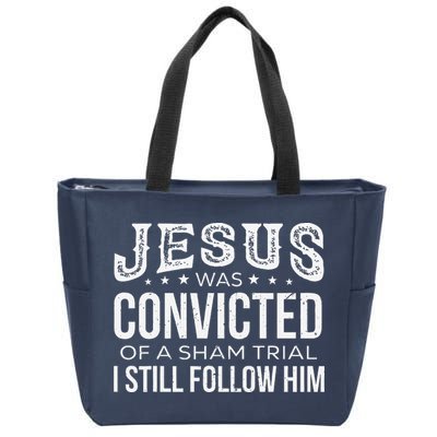 Jesus Was Convicted Of A Sham Trial I Still Follow Him Zip Tote Bag