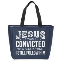 Jesus Was Convicted Of A Sham Trial I Still Follow Him Zip Tote Bag