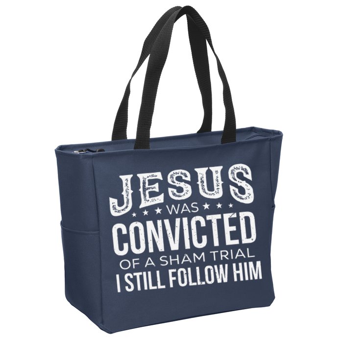 Jesus Was Convicted Of A Sham Trial I Still Follow Him Zip Tote Bag