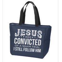 Jesus Was Convicted Of A Sham Trial I Still Follow Him Zip Tote Bag