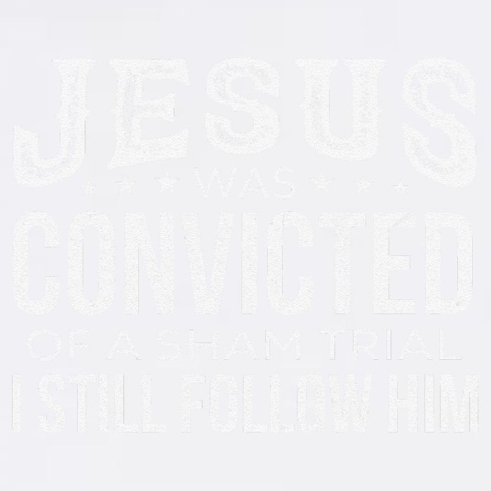 Jesus Was Convicted Of A Sham Trial I Still Follow Him Garment-Dyed Sweatshirt