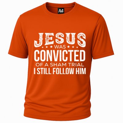 Jesus Was Convicted Of A Sham Trial I Still Follow Him Meaningful Gift Cooling Performance Crew T-Shirt