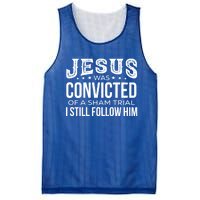 Jesus Was Convicted Of A Sham Trial I Still Follow Him Meaningful Gift Mesh Reversible Basketball Jersey Tank