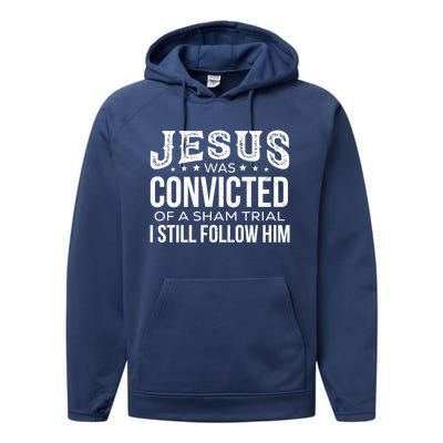 Jesus Was Convicted Of A Sham Trial I Still Follow Him Meaningful Gift Performance Fleece Hoodie