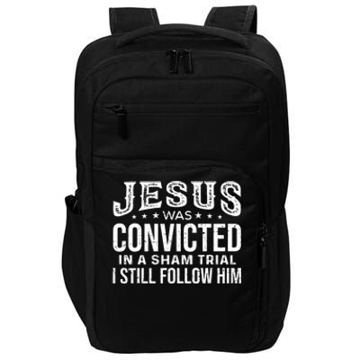 Jesus Was Convicted In A Sham Trial I Still Follow Him Trump Impact Tech Backpack