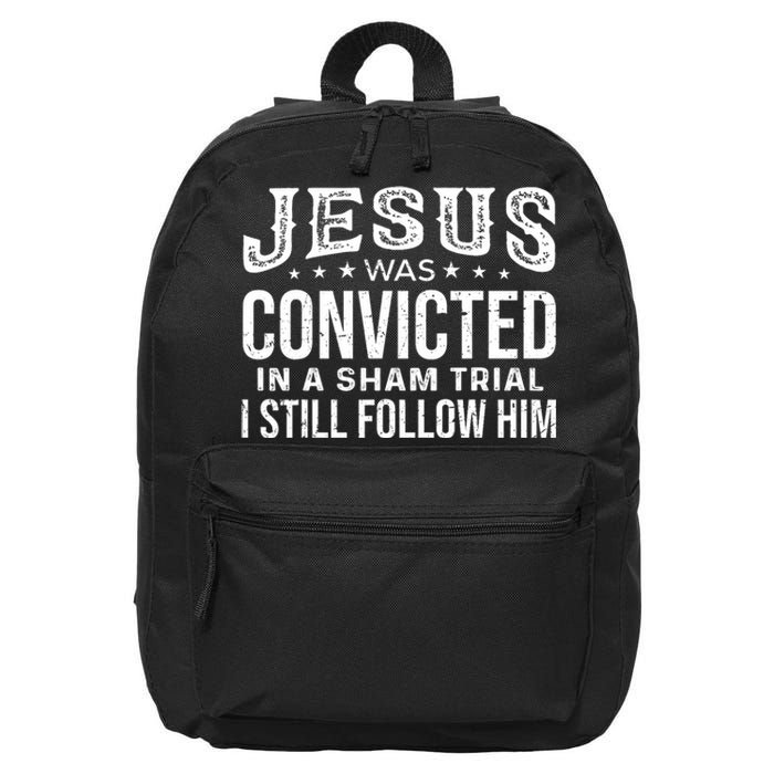 Jesus Was Convicted In A Sham Trial I Still Follow Him Trump 16 in Basic Backpack