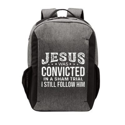 Jesus Was Convicted In A Sham Trial I Still Follow Him Trump Vector Backpack