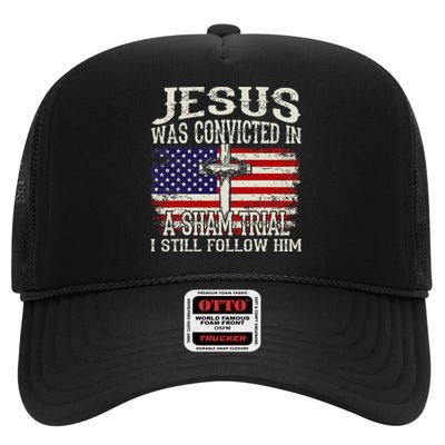 Jesus Was Convicted In A Sham Trial I Still Follow Him High Crown Mesh Back Trucker Hat