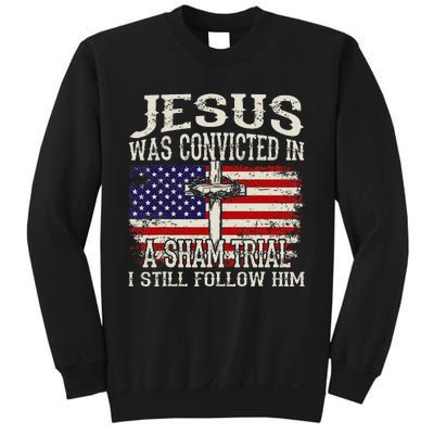 Jesus Was Convicted In A Sham Trial I Still Follow Him Sweatshirt