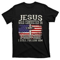 Jesus Was Convicted In A Sham Trial I Still Follow Him T-Shirt