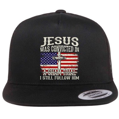 Jesus Was Convicted In A Sham Trial I Still Follow Him Flat Bill Trucker Hat