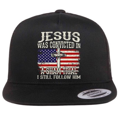 Jesus Was Convicted In A Sham Trial I Still Follow Him Flat Bill Trucker Hat