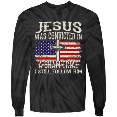 Jesus Was Convicted In A Sham Trial I Still Follow Him Tie-Dye Long Sleeve Shirt