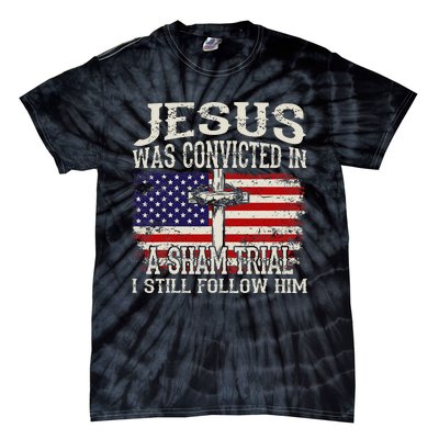 Jesus Was Convicted In A Sham Trial I Still Follow Him Tie-Dye T-Shirt