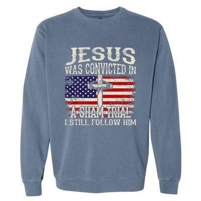 Jesus Was Convicted In A Sham Trial I Still Follow Him Garment-Dyed Sweatshirt