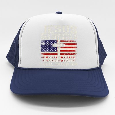 Jesus Was Convicted In A Sham Trial I Still Follow Him Trucker Hat