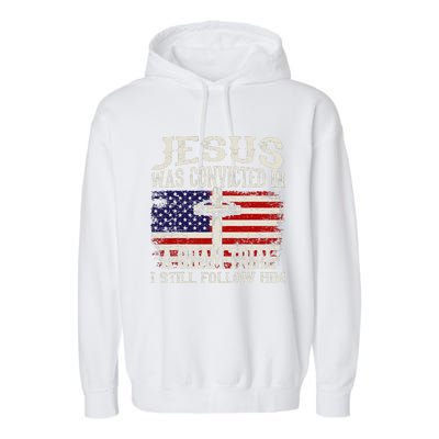 Jesus Was Convicted In A Sham Trial I Still Follow Him Garment-Dyed Fleece Hoodie