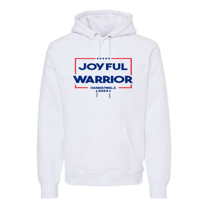 Joyful Warrior For Kamala Harris Tim Walz 2024 Premium Hoodie