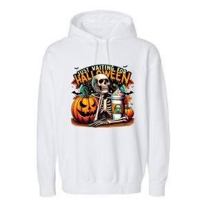 Just Waiting For Halloween Coffee Funny Skeleton Halloween Garment-Dyed Fleece Hoodie