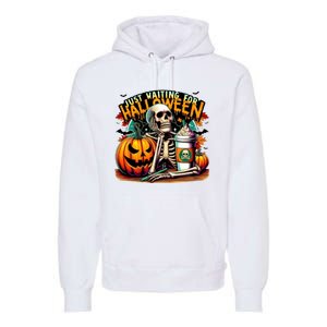 Just Waiting For Halloween Coffee Funny Skeleton Halloween Premium Hoodie