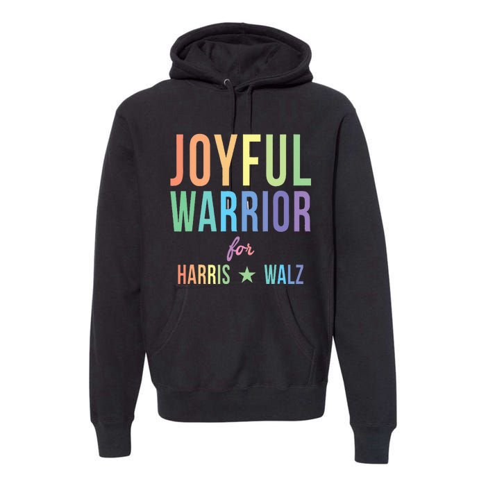 Joyful Warrior For Kamala Harris Tim Walz 2024 Premium Hoodie