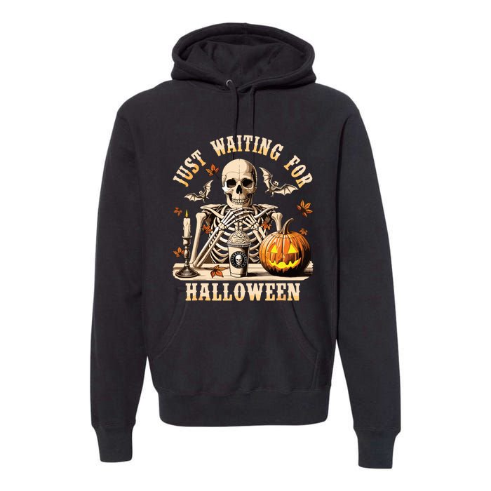 Just Waiting For Halloween Skeleton Coffee Spooky Season Premium Hoodie