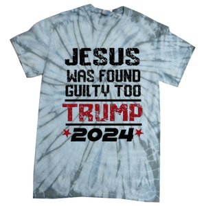 Jesus Was Found Guilty Too Take America Back Trump 2024 Tie-Dye T-Shirt